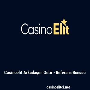 Casinoelit Arkadaşını Getir - Referans Bonusu