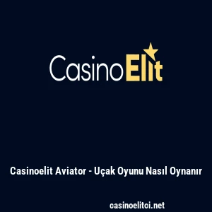Casinoelit Aviator - U&ccedil;ak Oyunu Nasıl Oynanır