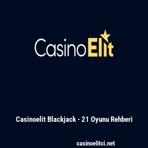 Casinoelit Blackjack - 21 Oyunu Rehberi