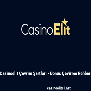 Casinoelit Çevrim Şartları - Bonus Çevirme Rehberi