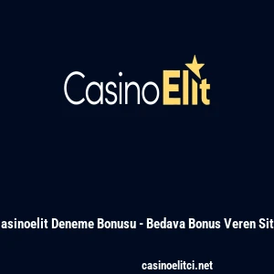 Casinoelit Deneme Bonusu - Bedava Bonus Veren Site