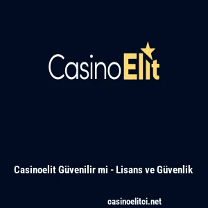 Casinoelit Güvenilir mi - Lisans ve Güvenlik