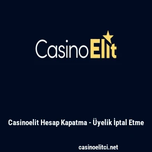 Casinoelit Hesap Kapatma - &Uuml;yelik İptal Etme