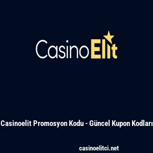Casinoelit Promosyon Kodu - G&uuml;ncel Kupon Kodları