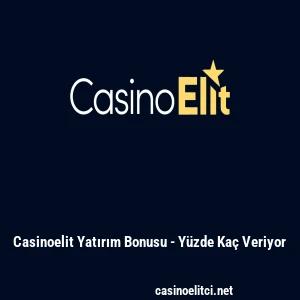 Casinoelit Yatırım Bonusu - Y&uuml;zde Ka&ccedil; Veriyor